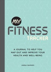 My Fitness Tracker: A Journal to Help You Map Out and Improve Your Health and Well-Being цена и информация | Самоучители | kaup24.ee