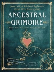 Ancestral Grimoire: Connect with the Wisdom of the Ancestors Through Tarot, Oracles, and Magic Create Your Personal Book of Shadows цена и информация | Самоучители | kaup24.ee