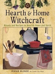 Hearth and Home Witchcraft: Rituals and Recipes to Nourish Home Ans Spirit цена и информация | Самоучители | kaup24.ee