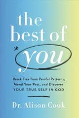 Best of You: Break Free from Painful Patterns, Mend Your Past, and Discover Your True Self in God цена и информация | Самоучители | kaup24.ee