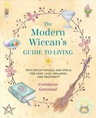 Modern Wiccan's Guide to Living: With Witchy Rituals and Spells for Love, Luck, Wellness, and Prosperity цена и информация | Самоучители | kaup24.ee