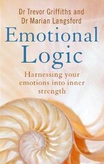 Emotional Logic: Harnessing your emotions into inner strength hind ja info | Eneseabiraamatud | kaup24.ee