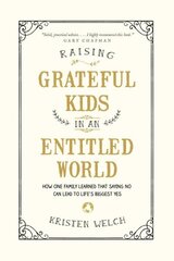 Raising Grateful Kids in an Entitled World: How One Family Learned That Saying No Can Lead to Life's BiggestYes hind ja info | Eneseabiraamatud | kaup24.ee