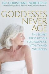 Goddesses Never Age: The Secret Prescription for Radiance, Vitality and Wellbeing hind ja info | Eneseabiraamatud | kaup24.ee