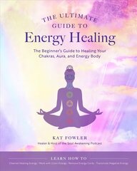 Ultimate Guide to Energy Healing: The Beginner's Guide to Healing Your Chakras, Aura, and Energy Body, Volume 14 цена и информация | Самоучители | kaup24.ee