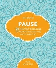 Pause: 50 Instant Exercises To Promote Balance And Focus Every Day hind ja info | Eneseabiraamatud | kaup24.ee