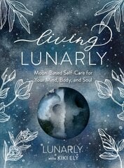 Living Lunarly: Moon-Based Self-Care for Your Mind, Body, and Soul цена и информация | Самоучители | kaup24.ee