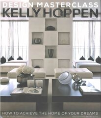 Kelly Hoppen Design Masterclass: How to Achieve the Home of Your Dreams hind ja info | Eneseabiraamatud | kaup24.ee