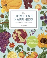 Home And Happiness Botanical Handbook: Plant-Based Recipes for a Clean and Healthy Home hind ja info | Eneseabiraamatud | kaup24.ee