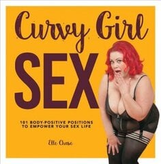 Curvy Girl Sex: 101 Body-Positive Positions to Empower Your Sex Life hind ja info | Eneseabiraamatud | kaup24.ee