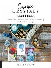 Cosmic Crystals: Rituals and Meditations for Connecting With Lunar Energy hind ja info | Eneseabiraamatud | kaup24.ee