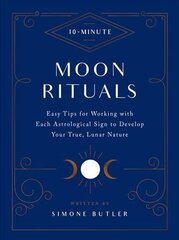 10-Minute Moon Rituals: Easy Tips for Working with Each Astrological Sign to Develop Your True, Lunar Nature цена и информация | Самоучители | kaup24.ee