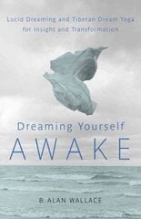 Dreaming Yourself Awake: Lucid Dreaming and Tibetan Dream Yoga for Insight and Transformation цена и информация | Самоучители | kaup24.ee