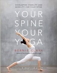 Your Spine, Your Yoga: Developing stability and mobility for your spine hind ja info | Eneseabiraamatud | kaup24.ee