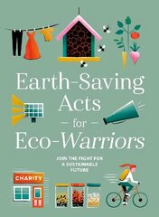 Earth-Saving Acts for Eco-Warriors hind ja info | Ühiskonnateemalised raamatud | kaup24.ee