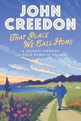 That Place We Call Home: A journey through the place names of Ireland hind ja info | Ajalooraamatud | kaup24.ee