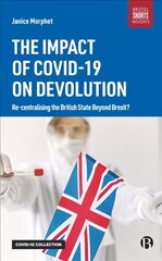 Impact of COVID-19 on Devolution: Recentralising the British State Beyond Brexit? hind ja info | Ühiskonnateemalised raamatud | kaup24.ee