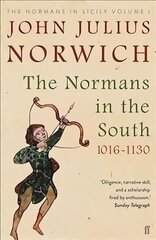 Normans in the South, 1016-1130: The Normans in Sicily Volume I Main цена и информация | Исторические книги | kaup24.ee