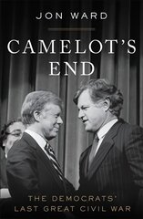 Camelot's End: The Democrats' Last Great Civil War цена и информация | Книги по социальным наукам | kaup24.ee