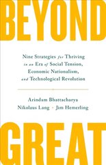 Beyond Great: Nine Strategies for Thriving in an Era of Social Tension, Economic   Nationalism, and Technological Revolution цена и информация | Книги по экономике | kaup24.ee