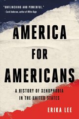 America for Americans: A History of Xenophobia in the United States hind ja info | Ajalooraamatud | kaup24.ee