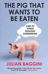 Pig That Wants To Be Eaten: And 99 Other Thought Experiments 2nd edition hind ja info | Ajalooraamatud | kaup24.ee