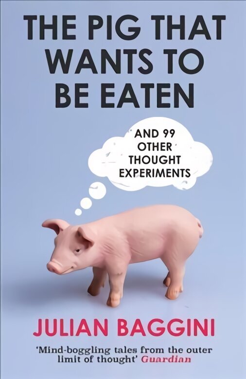 Pig That Wants To Be Eaten: And 99 Other Thought Experiments 2nd edition цена и информация | Ajalooraamatud | kaup24.ee