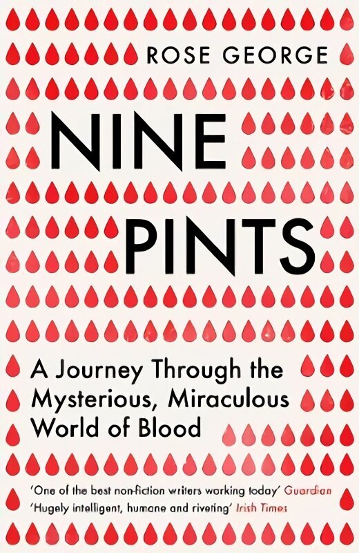 Nine Pints: A Journey Through the Mysterious, Miraculous World of Blood hind ja info | Majandusalased raamatud | kaup24.ee