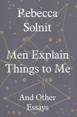 Men Explain Things to Me: And Other Essays hind ja info | Ühiskonnateemalised raamatud | kaup24.ee