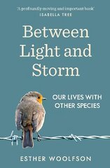 Between Light and Storm: How We Live With Other Species цена и информация | Книги по социальным наукам | kaup24.ee