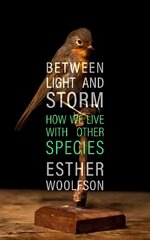 Between Light and Storm: How We Live With Other Species цена и информация | Книги по социальным наукам | kaup24.ee