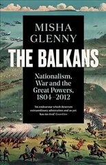 Balkans, 1804-2012: Nationalism, War and the Great Powers цена и информация | Исторические книги | kaup24.ee