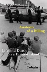 Anatomy of a Killing: Life and Death on a Divided Island цена и информация | Исторические книги | kaup24.ee