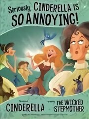 Seriously, Cinderella Is SO Annoying!: The Story of Cinderella as Told by the Wicked Stepmother цена и информация | Книги для подростков и молодежи | kaup24.ee