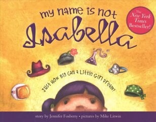 My Name Is Not Isabella: Just How Big Can a Little Girl Dream? цена и информация | Книги для подростков и молодежи | kaup24.ee