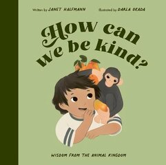 How Can We Be Kind?: Wisdom from the Animal Kingdom Illustrated Edition цена и информация | Книги для подростков и молодежи | kaup24.ee