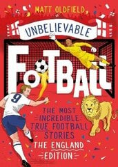The Most Incredible True Football Stories - The England Edition hind ja info | Noortekirjandus | kaup24.ee