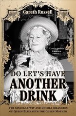 Do Let's Have Another Drink: The Singular Wit and Double Measures of Queen Elizabeth the Queen Mother hind ja info | Fantaasia, müstika | kaup24.ee