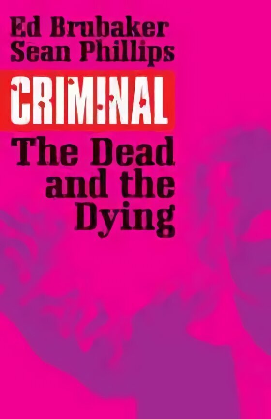 Criminal Volume 3: The Dead and the Dying: The Dead and the Dying, Volume 3, The Dead and the Dying цена и информация | Fantaasia, müstika | kaup24.ee