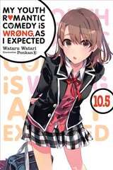 My Youth Romantic Comedy is Wrong, As I Expected, Vol. 10.5 (light novel) hind ja info | Fantaasia, müstika | kaup24.ee