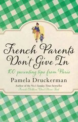 French Parents Don't Give In: 100 parenting tips from Paris цена и информация | Биографии, автобиогафии, мемуары | kaup24.ee