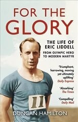For the Glory: The Life of Eric Liddell цена и информация | Биографии, автобиогафии, мемуары | kaup24.ee