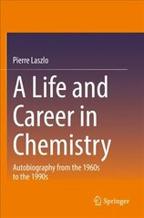 Life and Career in Chemistry: Autobiography from the 1960s to the 1990s 1st ed. 2021 цена и информация | Биографии, автобиогафии, мемуары | kaup24.ee