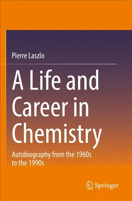Life and Career in Chemistry: Autobiography from the 1960s to the 1990s 1st ed. 2021 hind ja info | Elulooraamatud, biograafiad, memuaarid | kaup24.ee