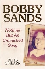 Bobby Sands: Nothing But an Unfinished Song 2nd edition hind ja info | Elulooraamatud, biograafiad, memuaarid | kaup24.ee