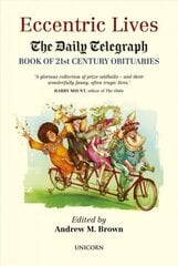 Eccentric Lives: The Daily Telegraph Book of 21st Century Obituaries hind ja info | Elulooraamatud, biograafiad, memuaarid | kaup24.ee