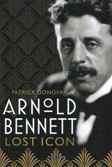 Arnold Bennett: Lost Icon hind ja info | Elulooraamatud, biograafiad, memuaarid | kaup24.ee