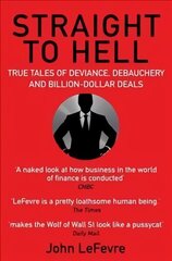 Straight to Hell: True Tales of Deviance, Debauchery and Billion-Dollar Deals Main hind ja info | Elulooraamatud, biograafiad, memuaarid | kaup24.ee