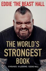 World's Strongest Book: Ten Rounds. Ten Lessons. One Eddie Hall Main hind ja info | Elulooraamatud, biograafiad, memuaarid | kaup24.ee