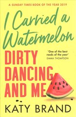 I Carried a Watermelon: Dirty Dancing and Me hind ja info | Elulooraamatud, biograafiad, memuaarid | kaup24.ee